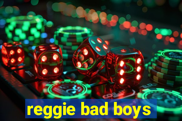 reggie bad boys