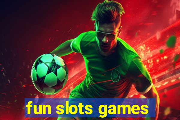 fun slots games