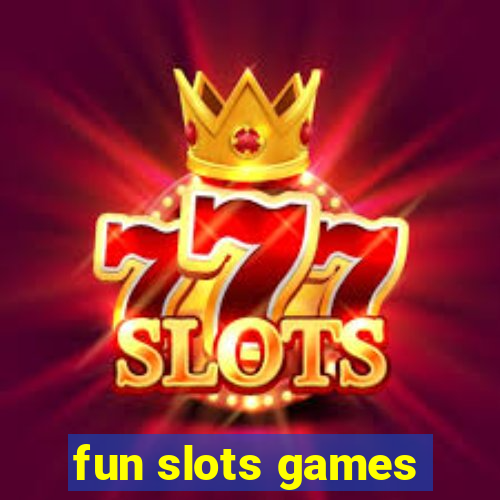 fun slots games