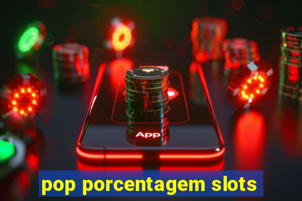 pop porcentagem slots