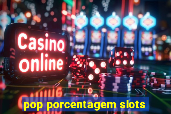 pop porcentagem slots