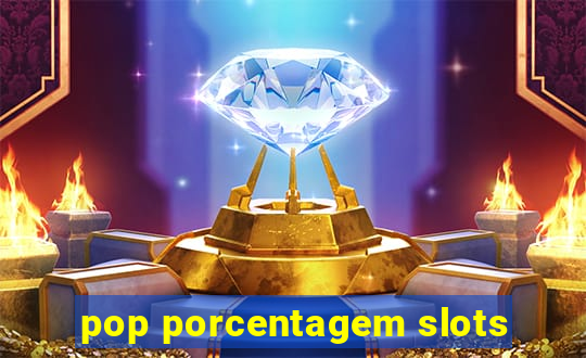 pop porcentagem slots