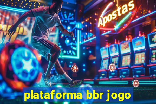 plataforma bbr jogo