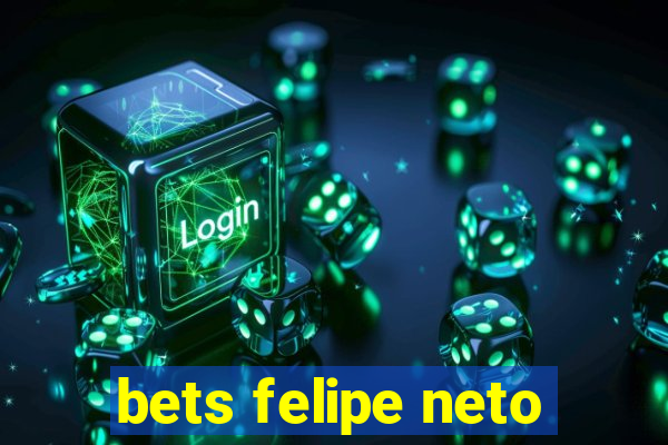 bets felipe neto