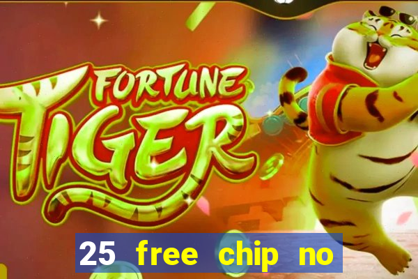 25 free chip no deposit casino