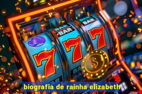 biografia de rainha elizabeth