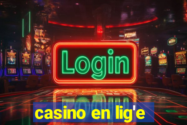 casino en lig'e