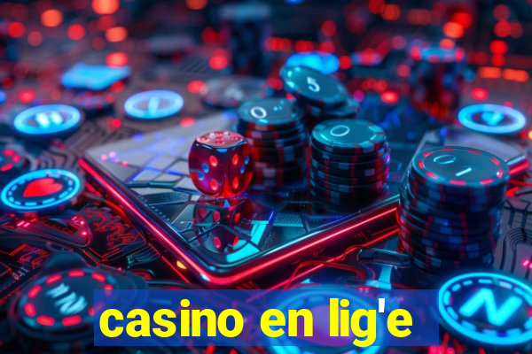 casino en lig'e