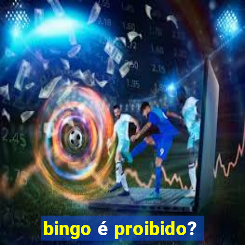 bingo é proibido?