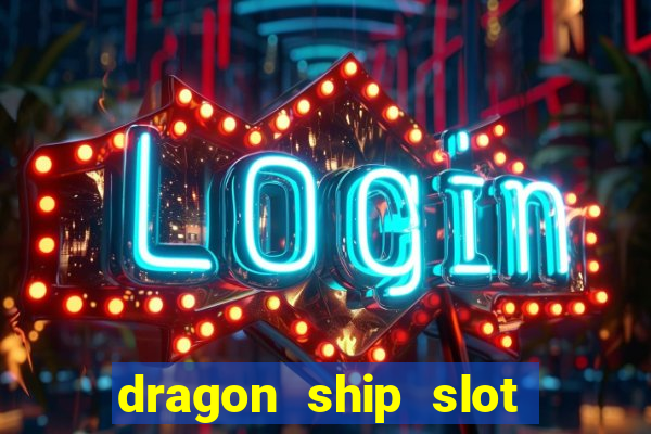 dragon ship slot free play