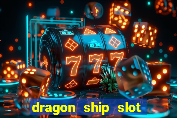 dragon ship slot free play