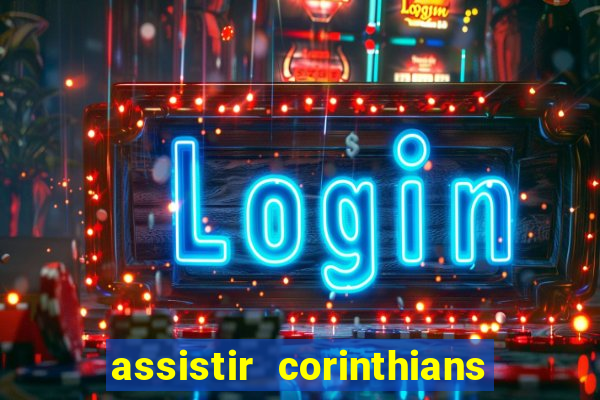 assistir corinthians ao vivo multicanais