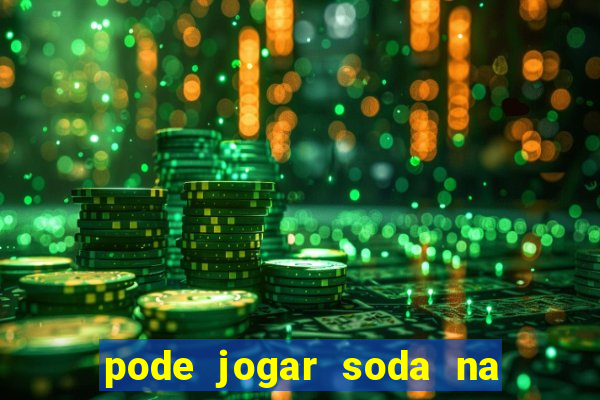 pode jogar soda na pia da cozinha