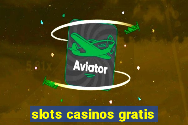 slots casinos gratis