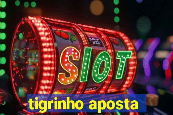 tigrinho aposta