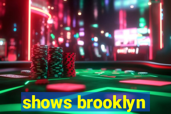 shows brooklyn