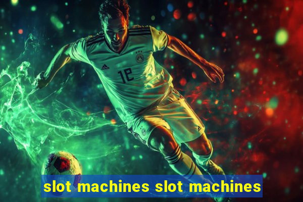 slot machines slot machines