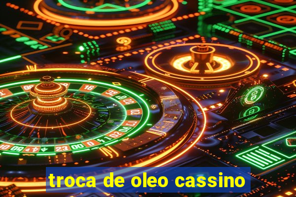 troca de oleo cassino