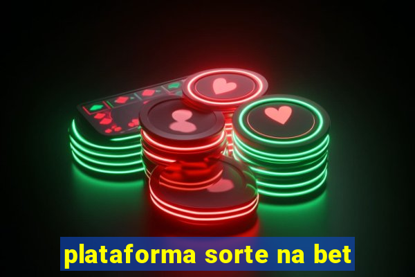 plataforma sorte na bet