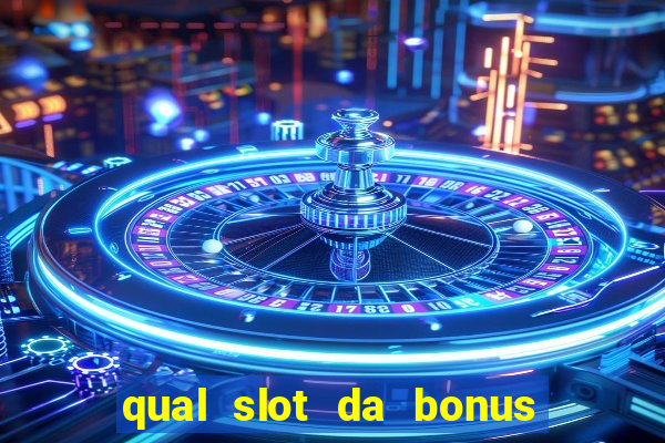 qual slot da bonus no cadastro