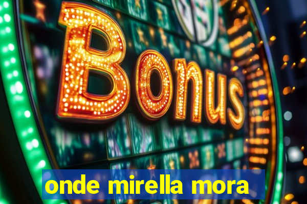 onde mirella mora