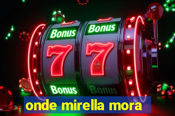 onde mirella mora