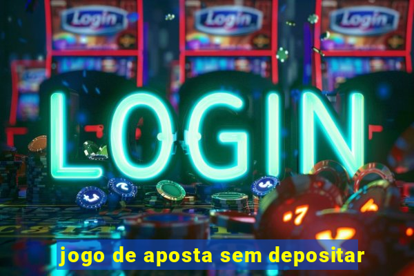 jogo de aposta sem depositar