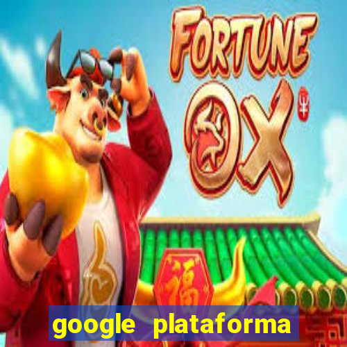 google plataforma de jogos