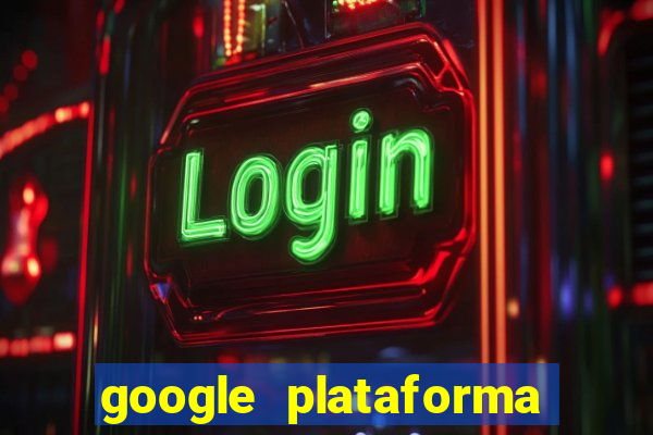 google plataforma de jogos