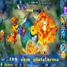 f99 com plataforma de jogos