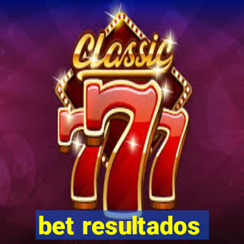 bet resultados