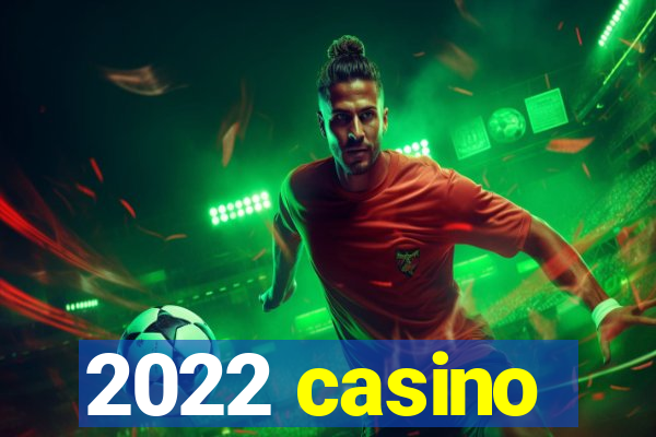 2022 casino