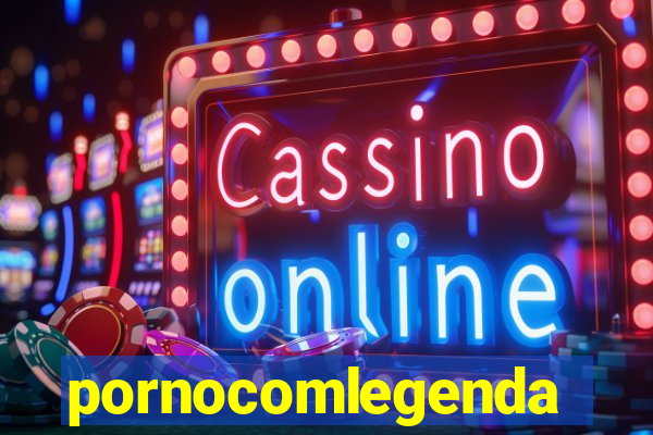 pornocomlegenda