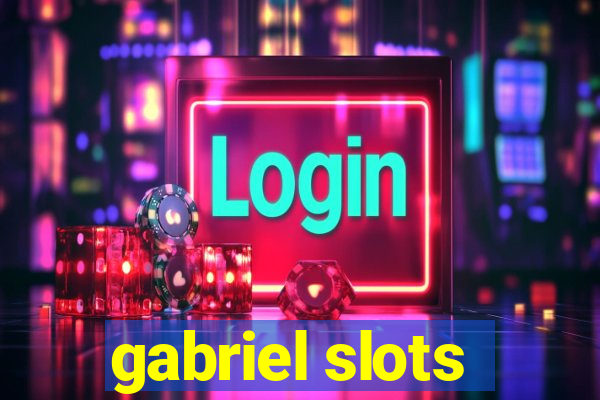 gabriel slots