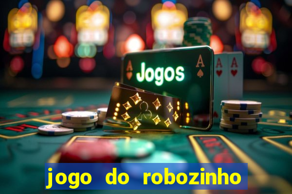 jogo do robozinho para ganhar dinheiro