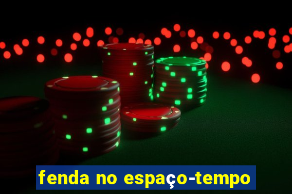 fenda no espaço-tempo