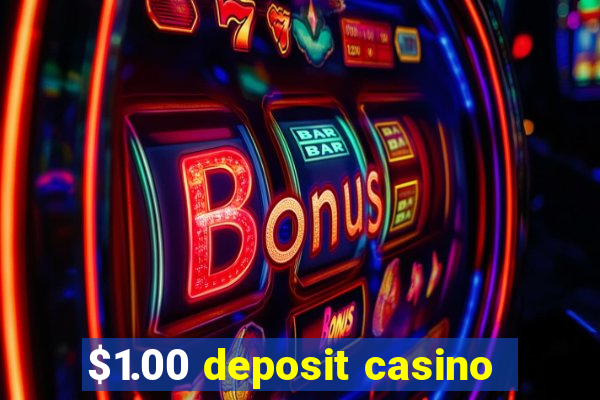 $1.00 deposit casino