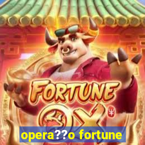 opera??o fortune