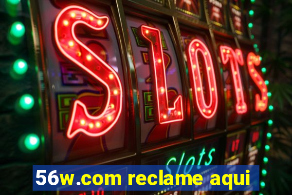 56w.com reclame aqui