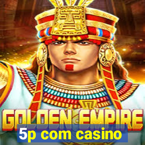 5p com casino