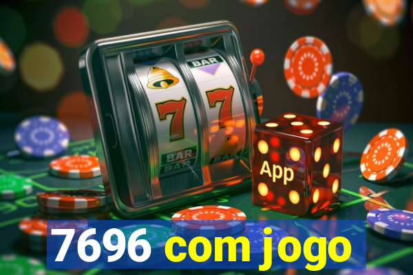 7696 com jogo