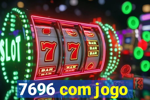 7696 com jogo