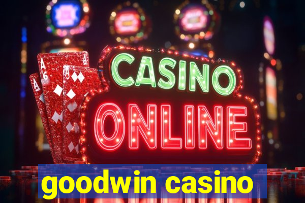 goodwin casino