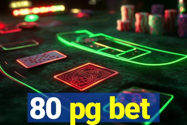 80 pg bet