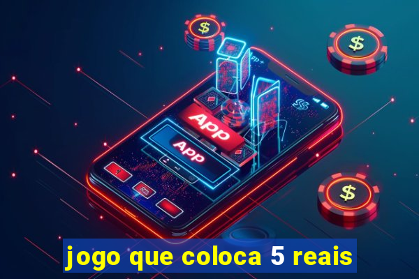 jogo que coloca 5 reais