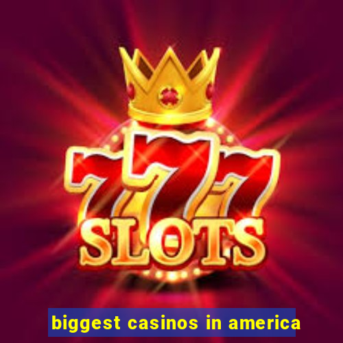 biggest casinos in america