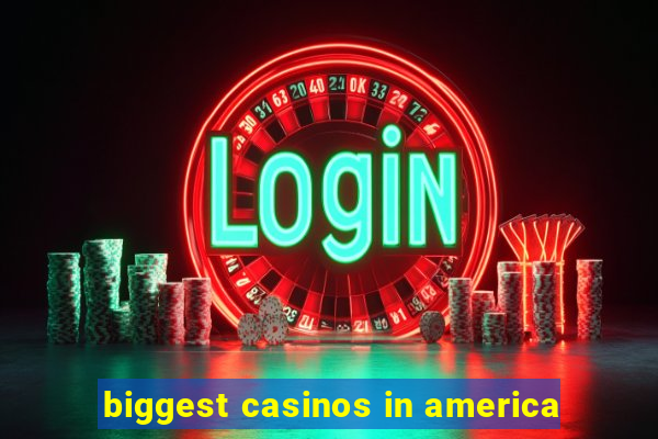 biggest casinos in america