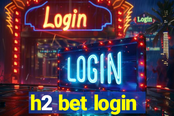 h2 bet login