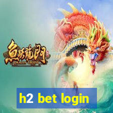 h2 bet login