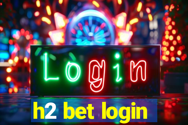 h2 bet login